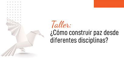 Taller: ¿cómo construir paz desde diferentes disciplinas?