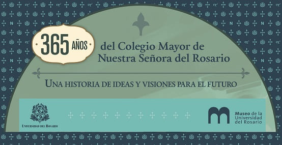 365 años del Colegio Mayor de Nuestra Señora del Rosario: una historia de ideas y visiones para el futuro