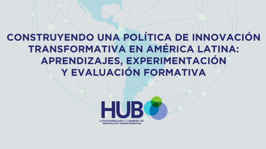 Construyendo una Política de Innovación Transformativa en América Latina: Aprendizajes, Experimentación y Evaluación Formativa