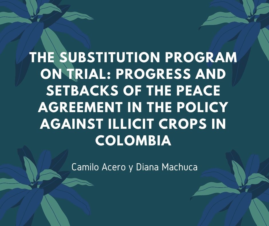 The substitution program on trial: progress and setbacks of the peace agreement in the policy against illicit crops in Colombia