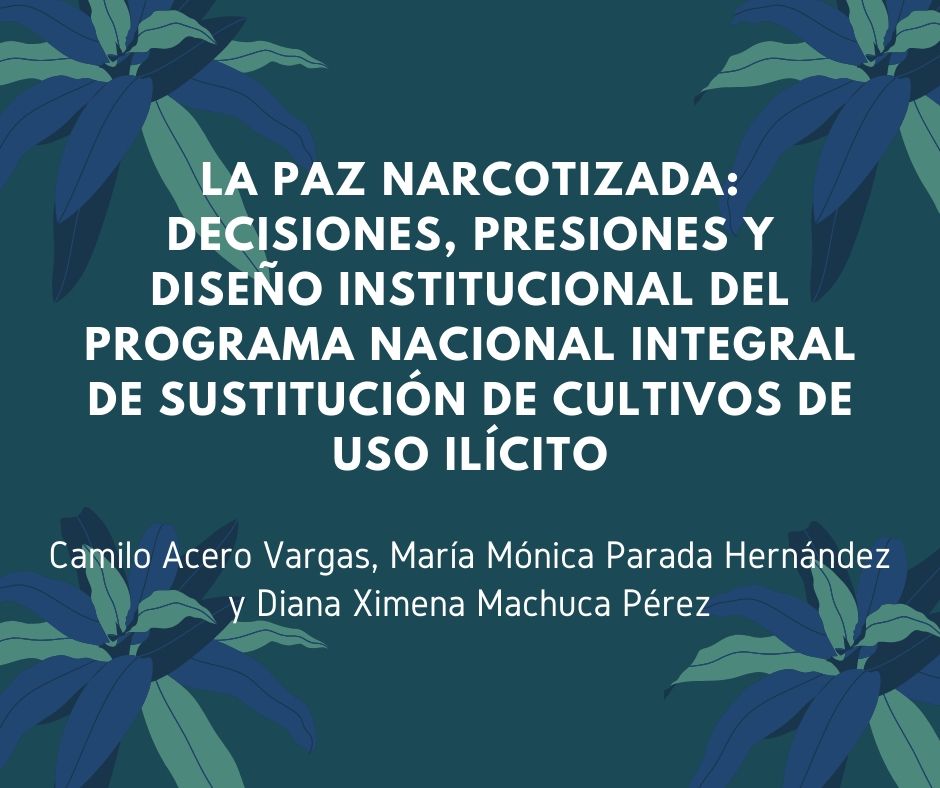 La paz narcotizada: decisiones, presiones y diseño institucional del programa nacional integral de sustitución de cultivos de uso ilícito*