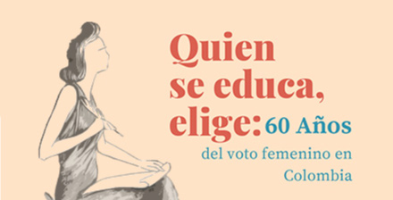 Quien se educa, elige: 60 Años del voto femenino en Colombia