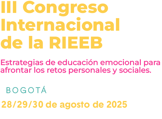 III Congreso
Inernacional
de la RIEEB Estrategias de educación emocional 
para afrontar los retos personales y sociales Bogotá 28/29/30
 de agosto de 2025