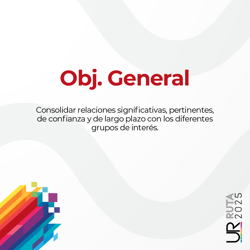 Consolidar relaciones significativas, pertinentes, de confianza y de largo plazo con los diferentes grupos de interés.