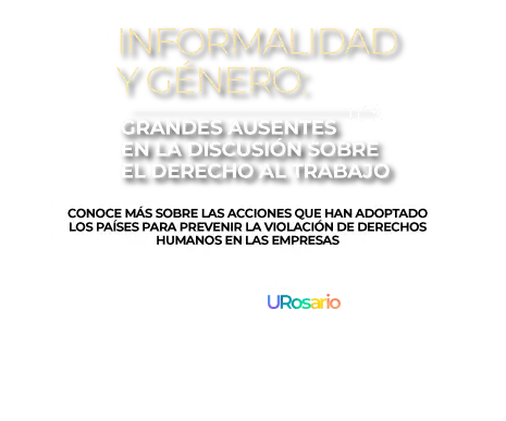 Informalidad y género: grandes ausentes  en la discusión sobre el derecho al trabajo Las Naciones Unidas ha propuesto una agenda de derechos humanos y empresas, como un marco de referencia para que los países adopten medidas que puedan prevenir las violaciones a derechos humanos que algunas empresas han cometido a lo largo de la historia. Conoce más sobre las acciones que han adoptado los países para prevenir la violación de derechos humanos en las empresas