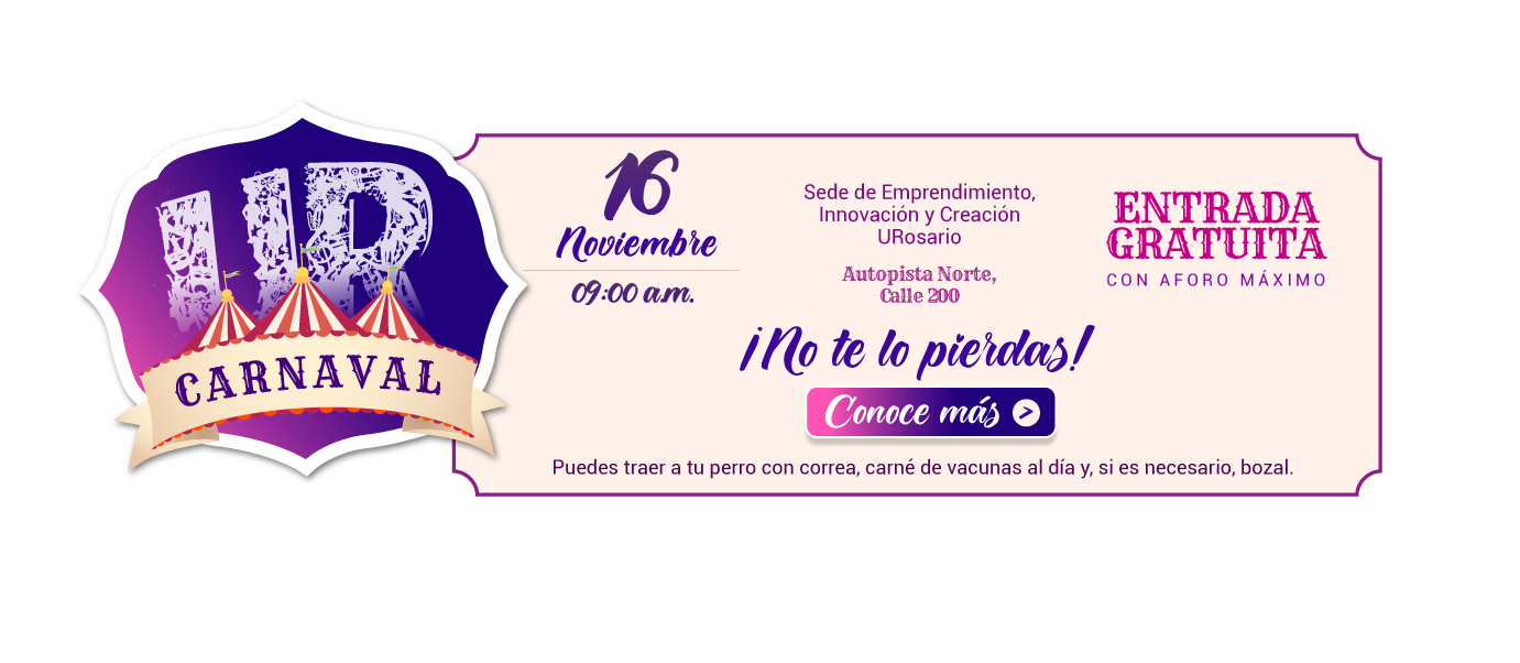 Carnaval UR 16 noviembre 9 a.m. Sede de Emprendimiento, Innovación y Creación URosario Autopista Norte,
Calle 200 ENTRADA GRATUITA  ¡No te lo pierdas! Puedes traer a tu perro con correa, carné de vacunas al día y, si es necesario, bozal.