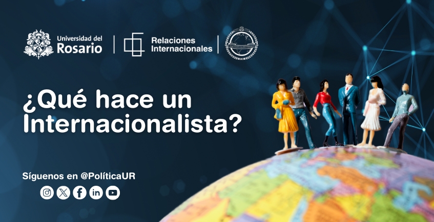 ¿Qué hace un Internacionalista? | Universidad del Rosario