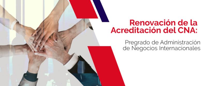 Renovación de la Acreditación del CNA: Pregrado de Administración de Negocios Internacionales img banner