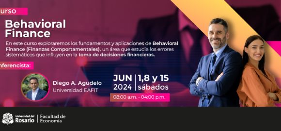 Behavioral Finance Descubre las claves de las Finanzas Comportamentales en el curso que ofrece la Facultad de Economía de la Universidad del Rosario.