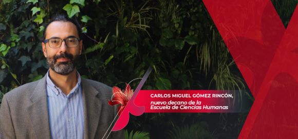 El Dr. Carlos Miguel Gómez Rincón ha sido designado como el nuevo decano de la Escuela de Ciencias Humanas