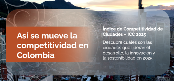 Índice de Competitividad de Ciudades 2025: un insumo para el análisis del desempeño competitivo de las ciudades