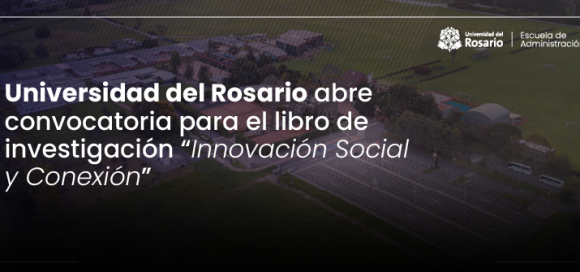 Universidad del Rosario abre convocatoria para el libro de investigación "innovación social y conexión" 
