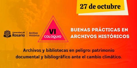  VI Coloquio Buenas Prácticas en Archivos Históricos. Archivos y Bibliotecas en Peligro: Patrimonio Documental y Bibliográfico ante el Cambio Climático.