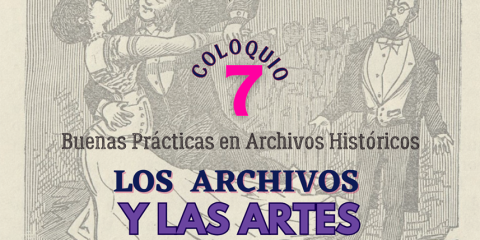 VII Coloquio buenas prácticas en Archivos Históricos; los archivos y las artes