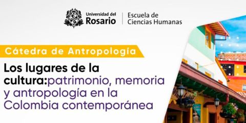 Cátedra de Antropología  Los lugares de la  cultura: patrimonio, memoria  y antropología en la  Colombia contemporánea