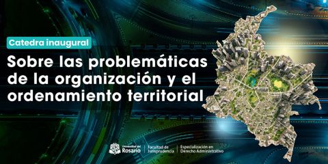 Cátedra inaugural sobre las problemáticas de la organización y el ordenamiento territorial