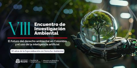 8vo Encuentro de Investigación Ambiental “El futuro del derecho ambiental en Colombia y el uso de la inteligencia artificial” 30 años de la Especialización en Derecho Ambiental