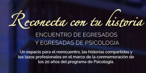 Reconecta con tu historia: Encuentro de egresados y egresadas de Psicología 