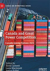 Conclusion: What’s Ahead for Canada? Challenges to the Liberal International Order and Great Power Rivalry. In Canada and Great Power Competition 