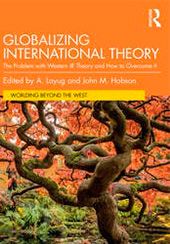  Beyond a ‘More International’ International Relations. In Globalizing International Theory 
