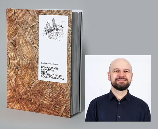 Composición y vivencia en la arquitectura de Rogelio Salmona, escrito por Juan Pablo Aschner Rosselli