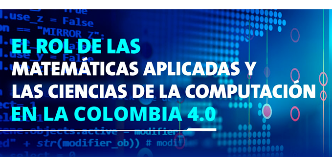 El rol de las Matemáticas Aplicadas y las Ciencias de la Computación en la Colombia 4.0